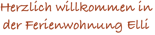 Herzlich willkommen in der Ferienwohnung Elli