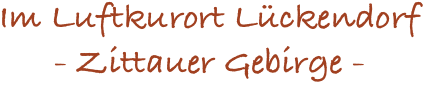 Im Luftkurort Lückendorf
- Zittauer Gebirge -